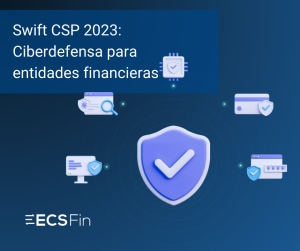 Swift CSP 2023 Ciberdefensa para entidades financieras