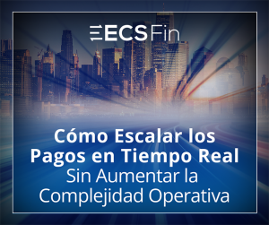 Pagos en tiempo real sin aumentar la complejidad operativa - ECS Fin